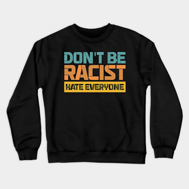 Don't be racist hate everyone Crewneck Sweatshirt by Urinstinkt